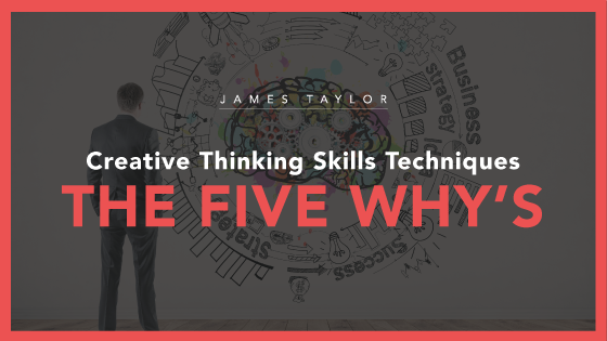 creative-thinking-skills-techniques-the-five-whys
