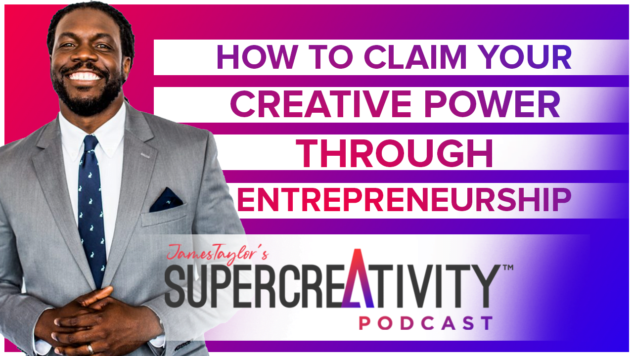 How To Claim Your Creative Power Through Entrepreneurship