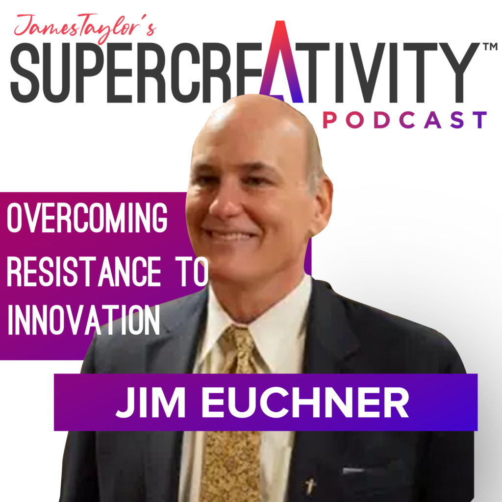 Overcoming Resistance To Innovation with Jim Euchner