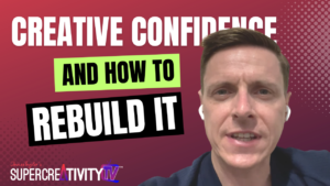 The Importance of Creative Confidence and How to Rebuild It