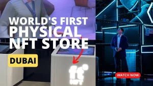 The World's First Physical NFT Store in Dubai